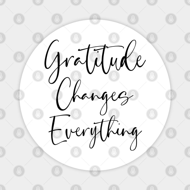 Gratitude Changes Everything, Gratitude Quote Magnet by FlyingWhale369